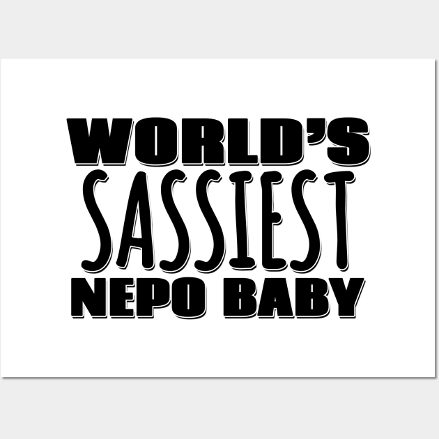 World's Sassiest Nepo Baby Wall Art by Mookle